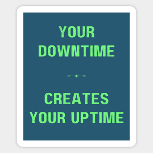 "DOWNTIME MAKES UPTIME" - Inspriational motivation work ethic quote Sticker